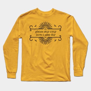 Please Stay Away, Have a Nice Day Long Sleeve T-Shirt